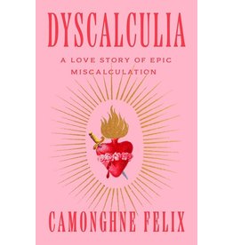 Books Dyscalculia : A Love Story of Epic Miscalculation by Camonghne Felix