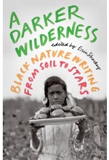 Books A Darker Wilderness : Black Nature Writing from Soil to Star edited by Erin Sharkey