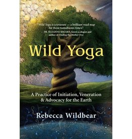 Books Wild Yoga : A Practice of Initiation, Veneration and Advocacy for the Earth by Rebecca Wildbear
