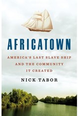 Books Africatown: America's Last Slave Ship and the Community it Created  by Nick Tabor