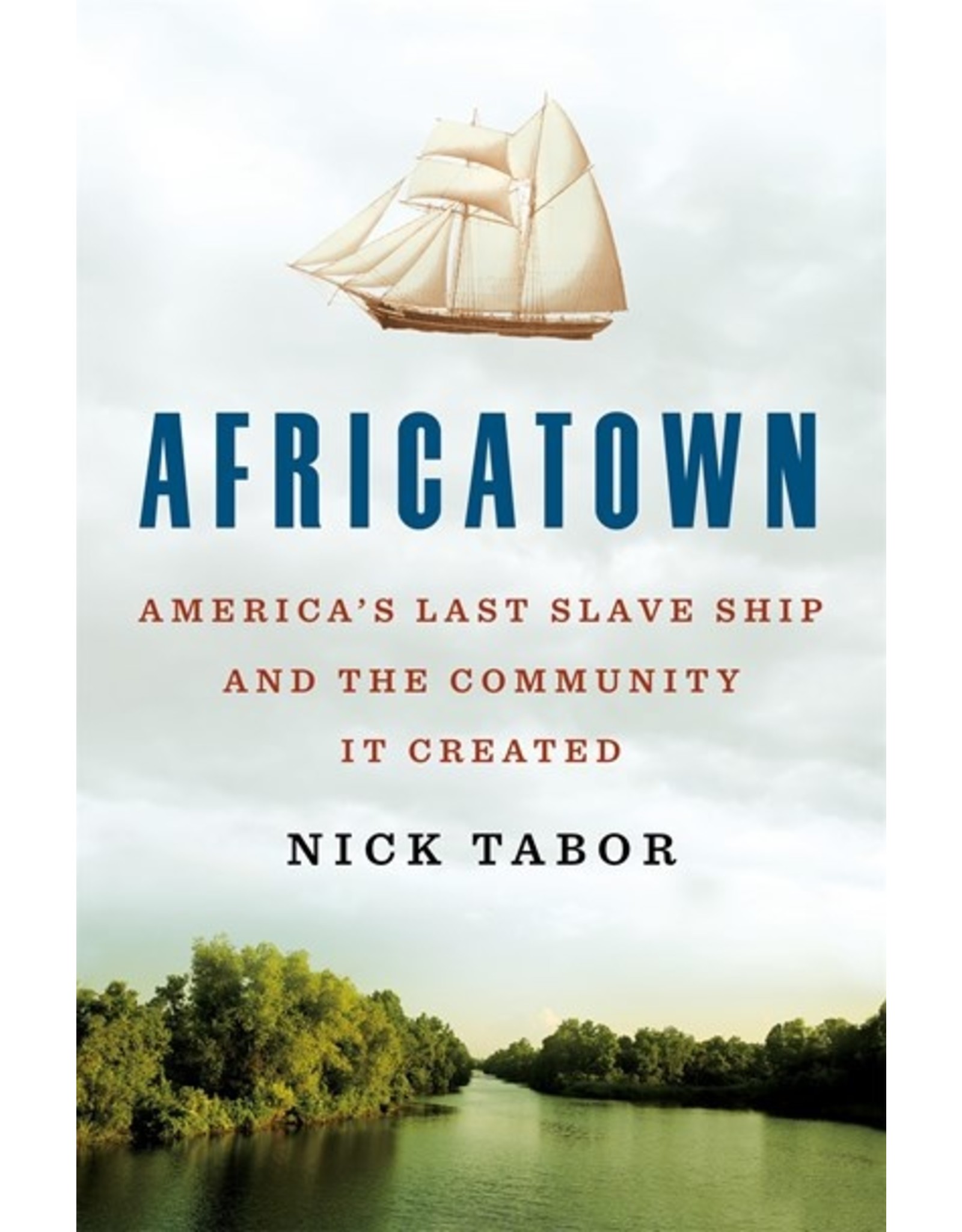 Books Africatown: America's Last Slave Ship and the Community it Created  by Nick Tabor