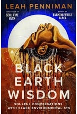 Books Black Earth Wisdom : Soulful Conversations with Black Environmentalists by Leah Penniman
