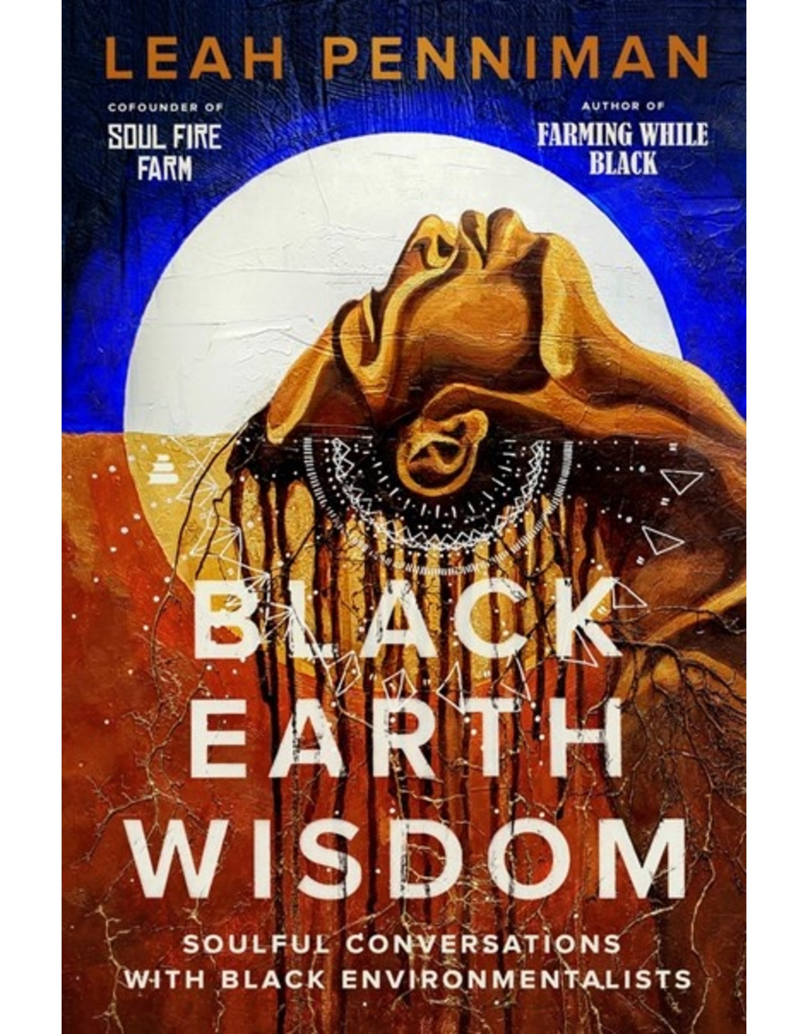 Books Black Earth Wisdom : Soulful Conversations with Black Environmentalists by Leah Penniman