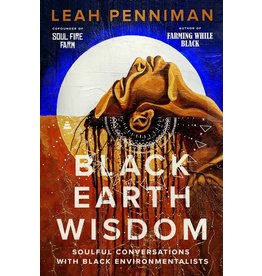 Books Black Earth Wisdom : Soulful Conversations with Black Environmentalists by Leah Penniman
