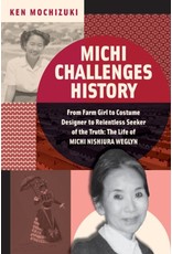 Books Michi Challenges History  From Farm Girl to Costume Designer to Relentless Seeker of Truth : The Life of Michi Nishiura Weglyn by Ken Mochizuki