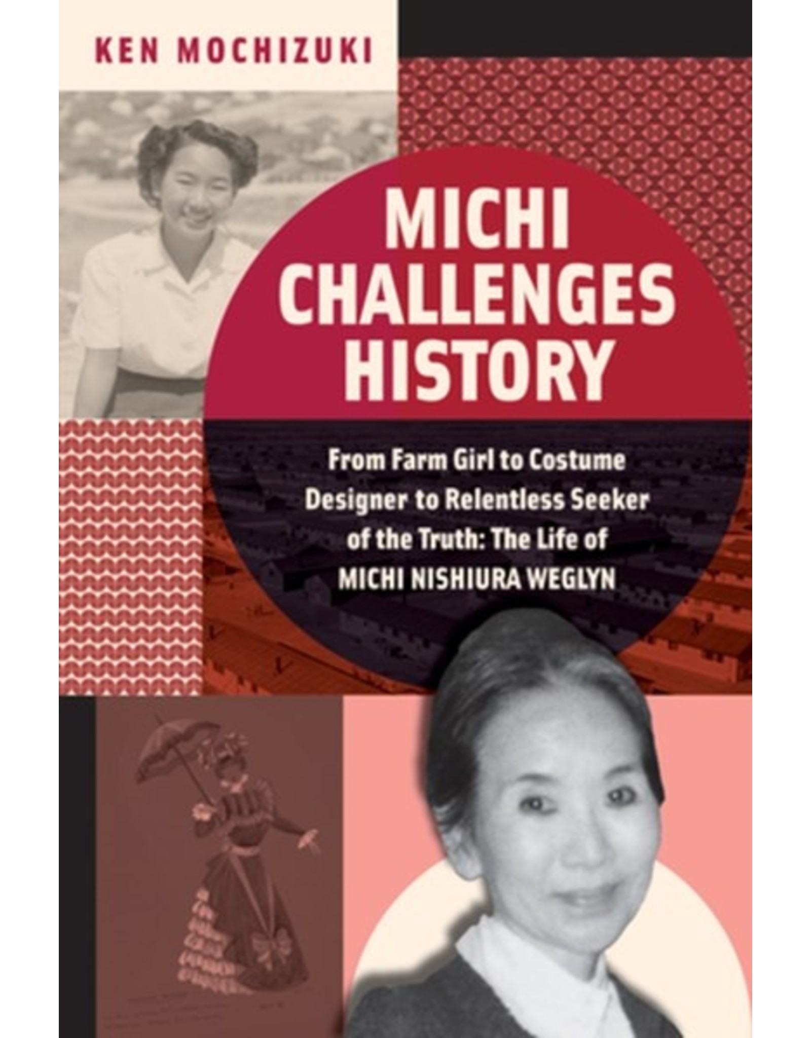 Books Michi Challenges History  From Farm Girl to Costume Designer to Relentless Seeker of Truth : The Life of Michi Nishiura Weglyn by Ken Mochizuki