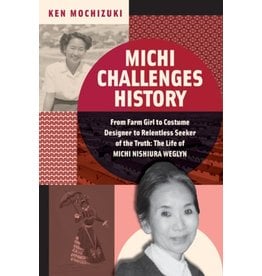 Books Michi Challenges History From Farm Girl to Costume Designer to Relentless Seeker of Truth : The Life of Michi Nishiura Weglyn by Ken Mochizuki