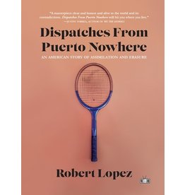 Books Dispatches From Puerto Nowhere : An American Story of Assimilation and Erasure by Robert Lopez