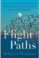 Books Flight Paths : How a Passionate and Quirky Group of Pioneering Scientists Solved the Mystery of Bird Migration by Rebecca Heisman