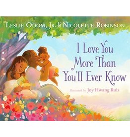 Books I Love You More Than You'll Ever Know Written by Leslie Odom Jr & Nicolette Robinson Illustrated  by Joy Hwang Ruiz