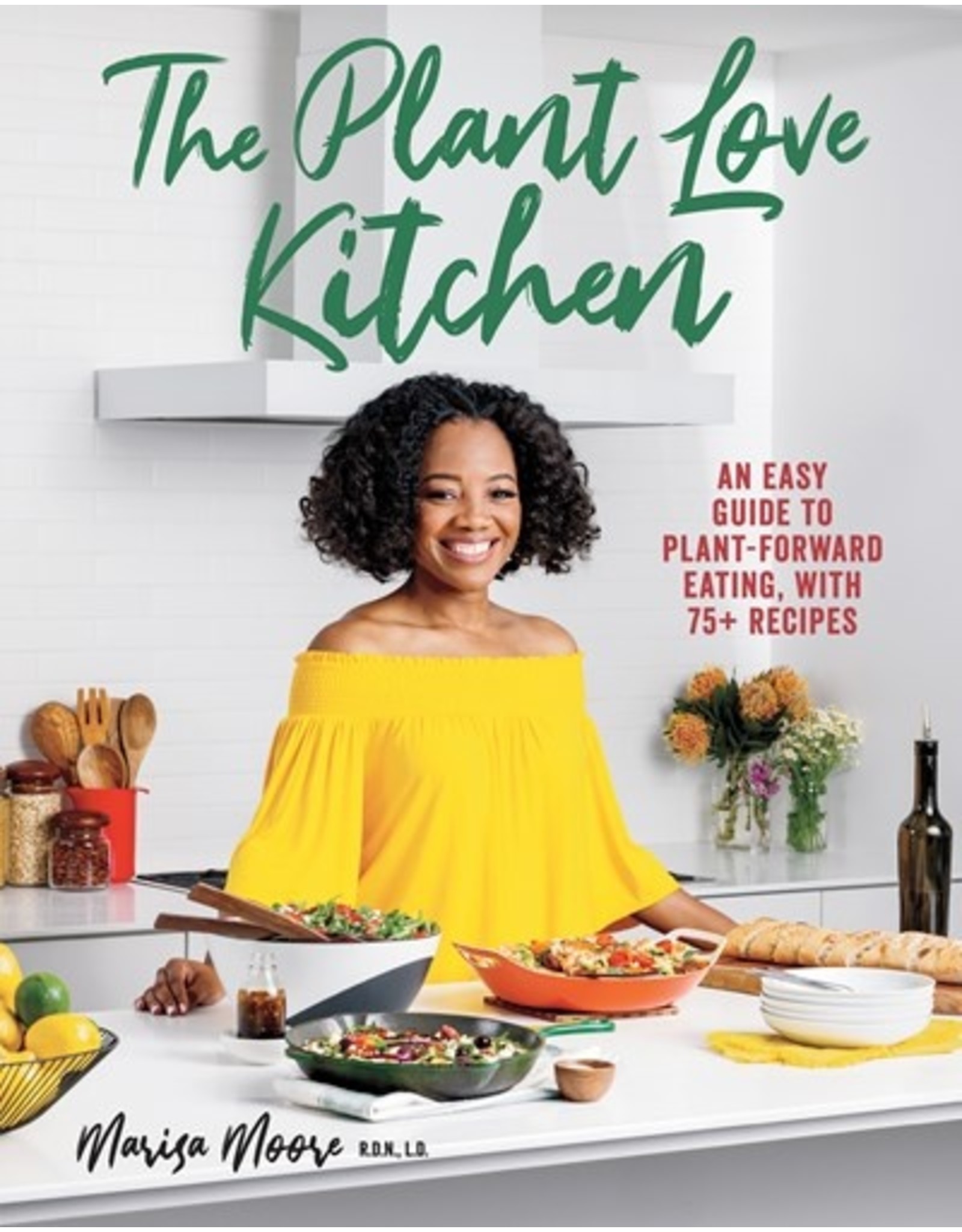 Books The Plant Love Kitchen : An Easy Guide to Plant-Forward Eating with 75+ Recipes by Marisa Moore