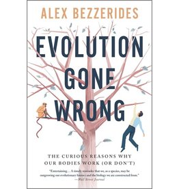 Books Evolution Gone Wrong  : The Curious Reasons Why Our Bodies Work (or Don't)