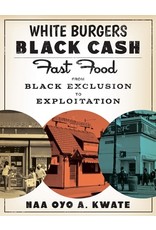Books White Burgers, Black Cash: Fast Food From Black Exclusion to Exploitation  by Naa Oyo A. Kwate ( DBFSN Book Club)