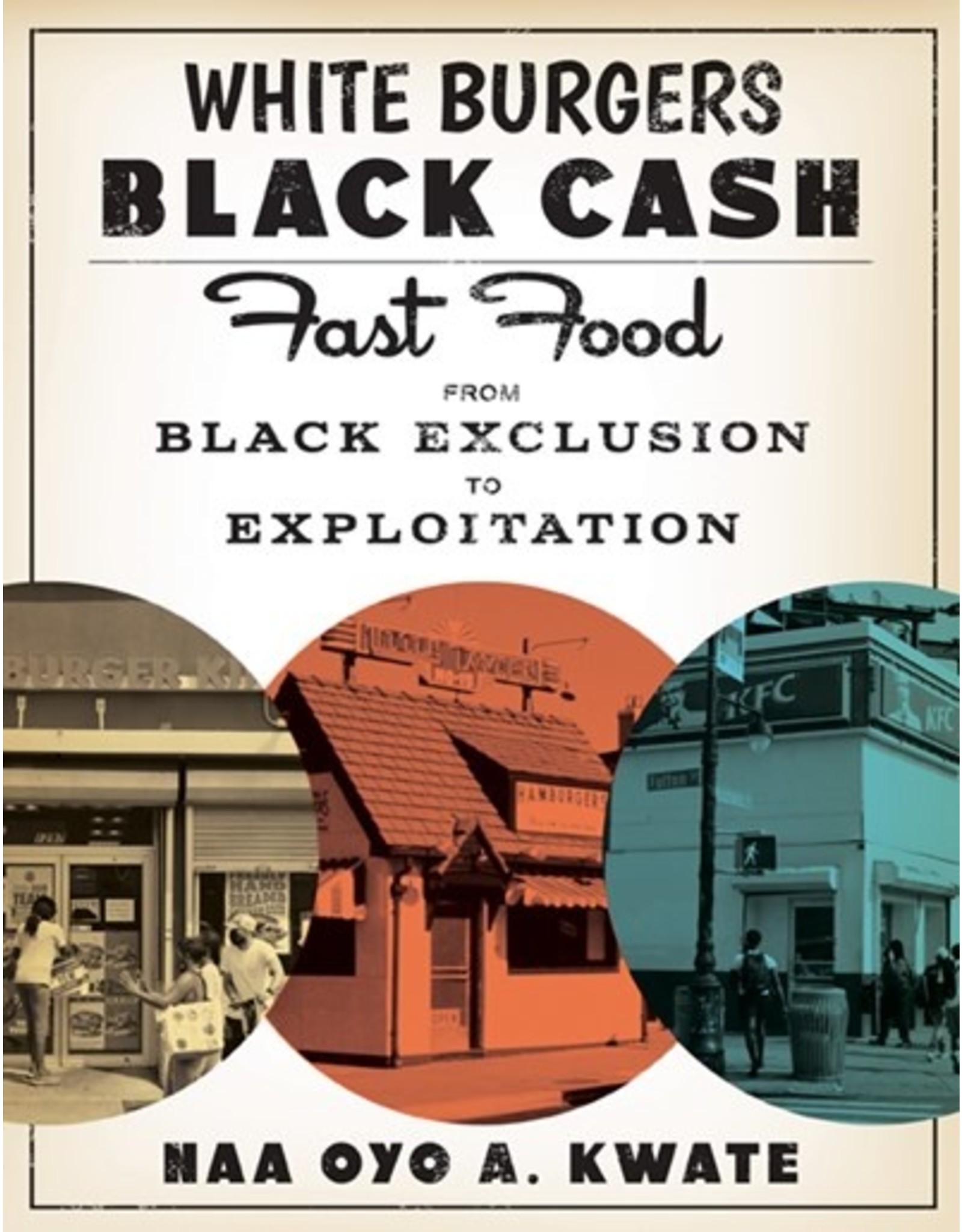 Books White Burgers, Black Cash: Fast Food From Black Exclusion to Exploitation  by Naa Oyo A. Kwate ( DBFSN Book Club)