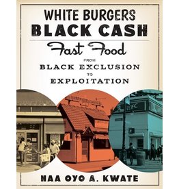 Books White Burgers, Black Cash: Fast Food From Black Exclusion to Exploitation  by Naa Oyo A. Kwate ( DBFSN Book Club)