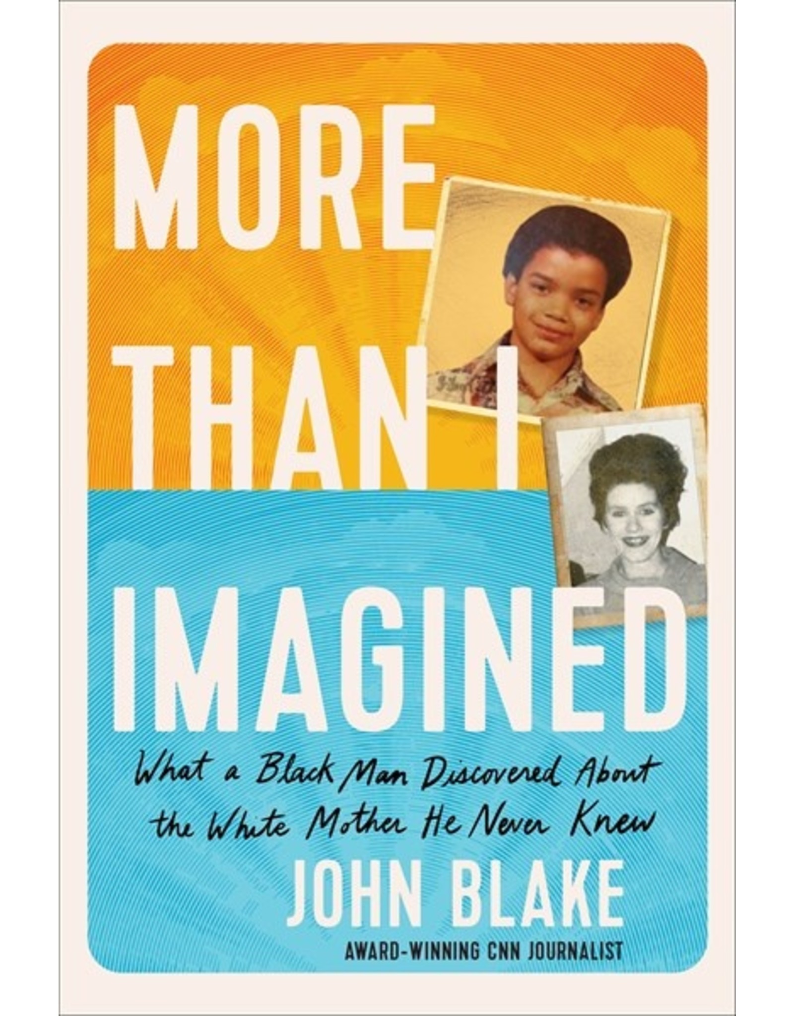 Books More Than I Imagined: What a Black Man Discovered About the White Mother He Never Know by John Blake