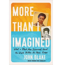 Books More Than I Imagined: What a Black Man Discovered About the White Mother He Never Know by John Blake
