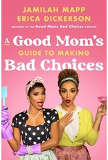 Books A Good Mom's Guide to Making Bad Choices by Jamilah Mapp & Erica Dickerson