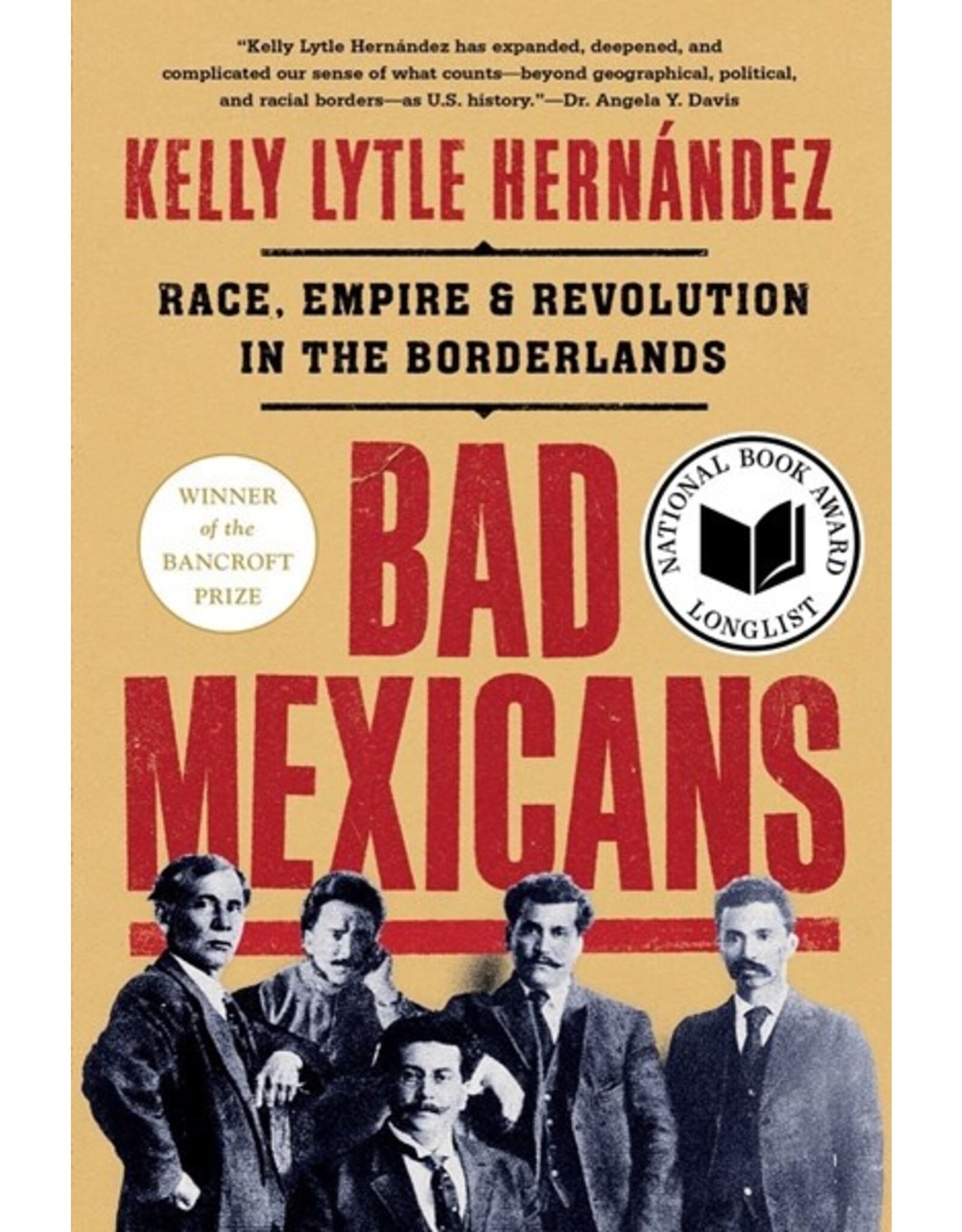 Books Bad Mexicans: Race , Empire & Revolution in the Borderlands by Kelly Lytle Hernandez