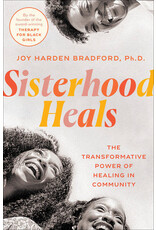 Books Sisterhood Heals THE TRANSFORMATIVE POWER OF HEALING IN COMMUNITY By Joy Harden Bradford, PhD (Pre Order)