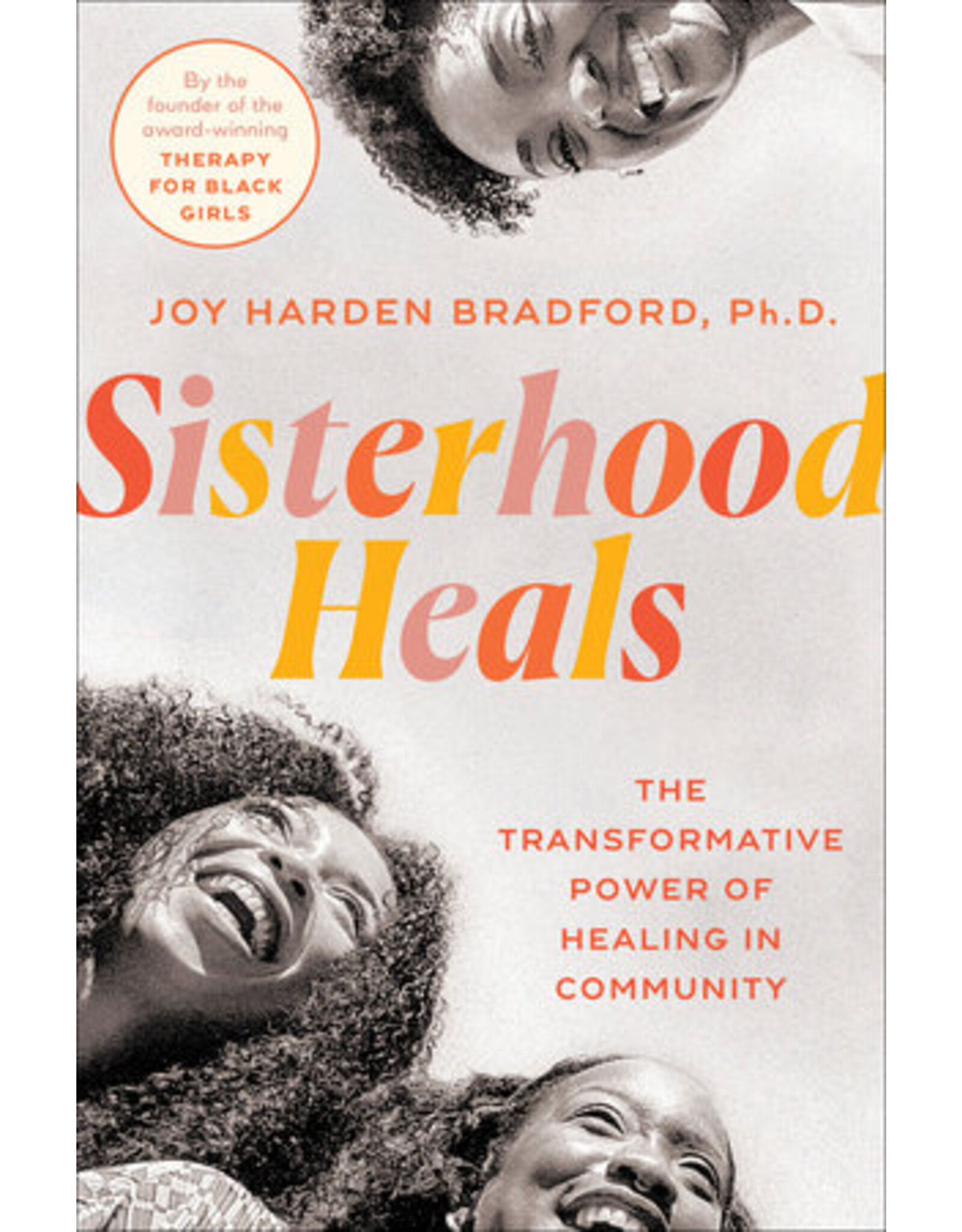 Books Sisterhood Heals THE TRANSFORMATIVE POWER OF HEALING IN COMMUNITY By Joy Harden Bradford, PhD (Pre Order)