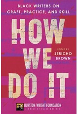 Books How We Do It : Black Writers on Craft , Practice and Skill Edited by Jericho Brown