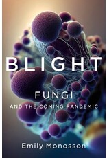 Books Blight: Fungi and the coming pandemic by Emily Monosson