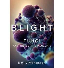 Books Blight: Fungi and the coming pandemic by Emily Monosson