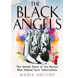 Books The Black Angels : The Untold Story of the Nurses Who Helped Cure Tuberculosis by Maria Smilios