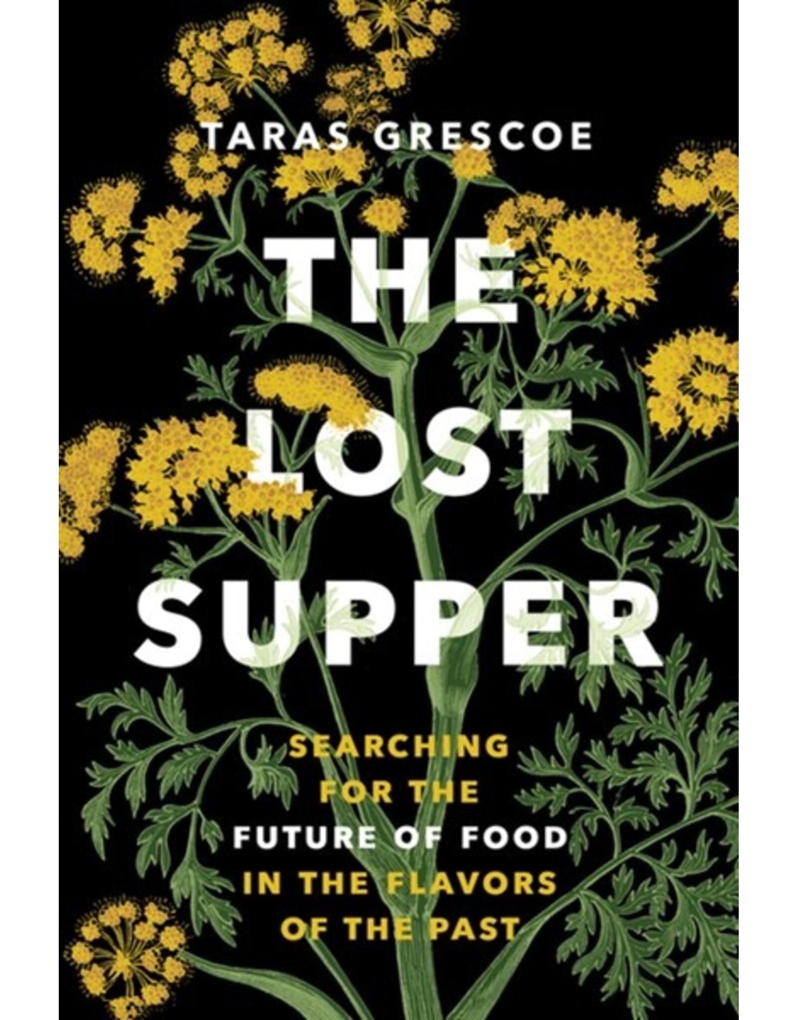 Books The Lost Supper : Searching for the Future of Food in the Flavors of the Past by Taras Grescoe