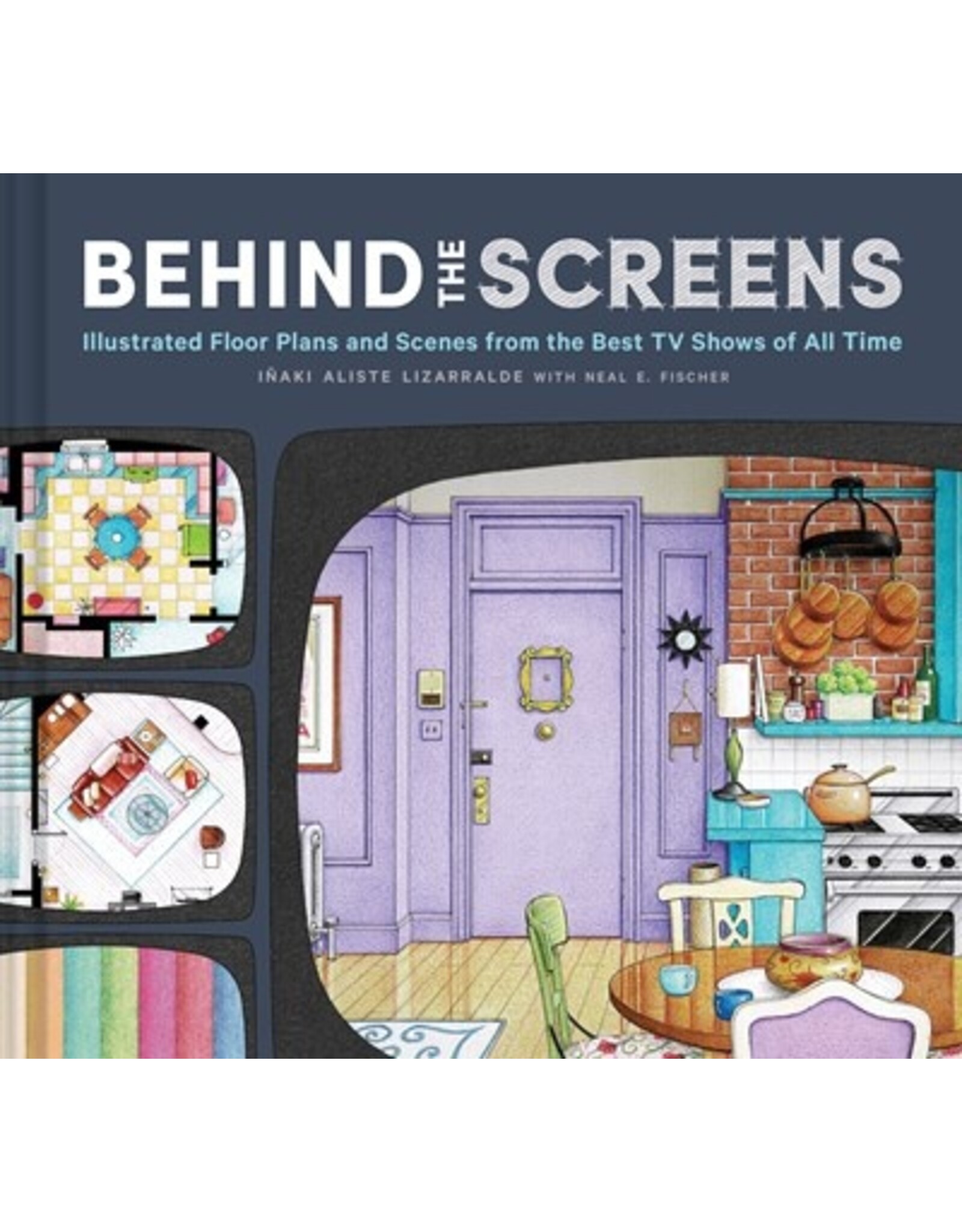 Books Behind the Screens : Illustrated Floor Plans and Scenes from the Best TV Shows of All Time  Iñaki Aliste Lizarralde (Illustrated by), Neal E. Fischer (Text by)