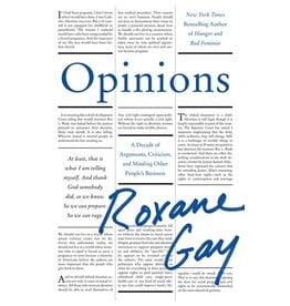 Books Opinions : A Decade of Arguments, Criticism, and Minding Other People's Business  Roxane Gay