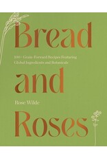Books Bread and Roses : 100 Grain Foward Recipes Featuring Global Ingredients and Botanicals by Rose Wilde