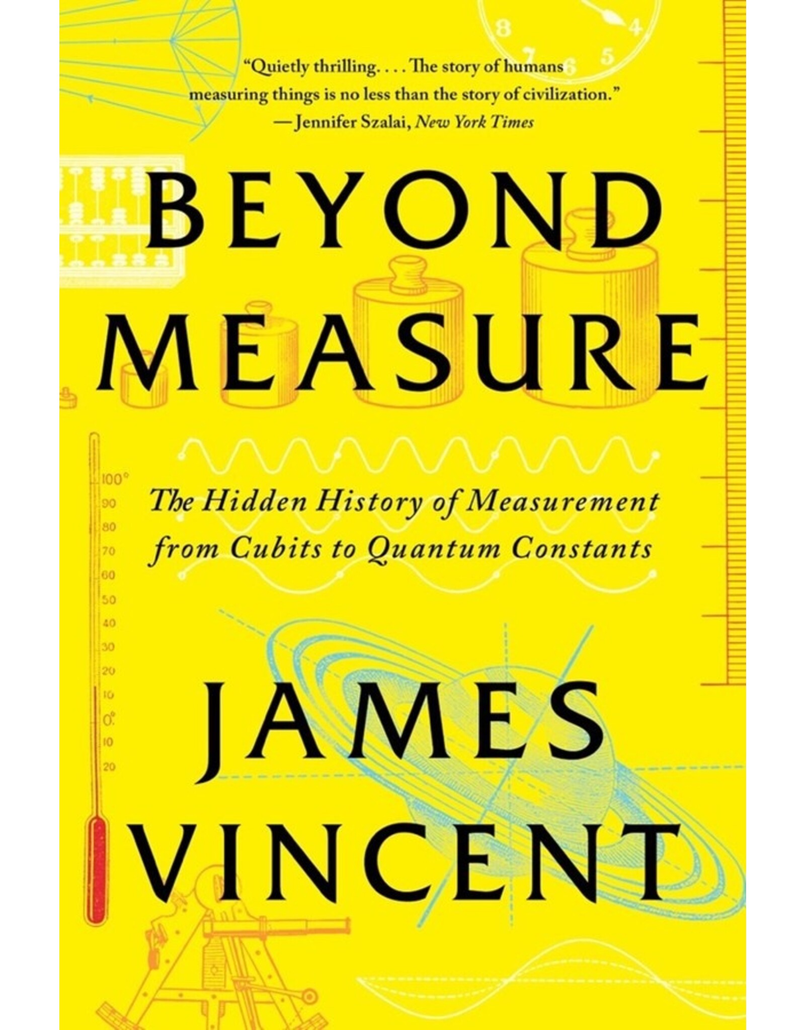 Books Beyond Measure: The Hidden History of Measurement from Cubits to Quantum Constants by James Vincent