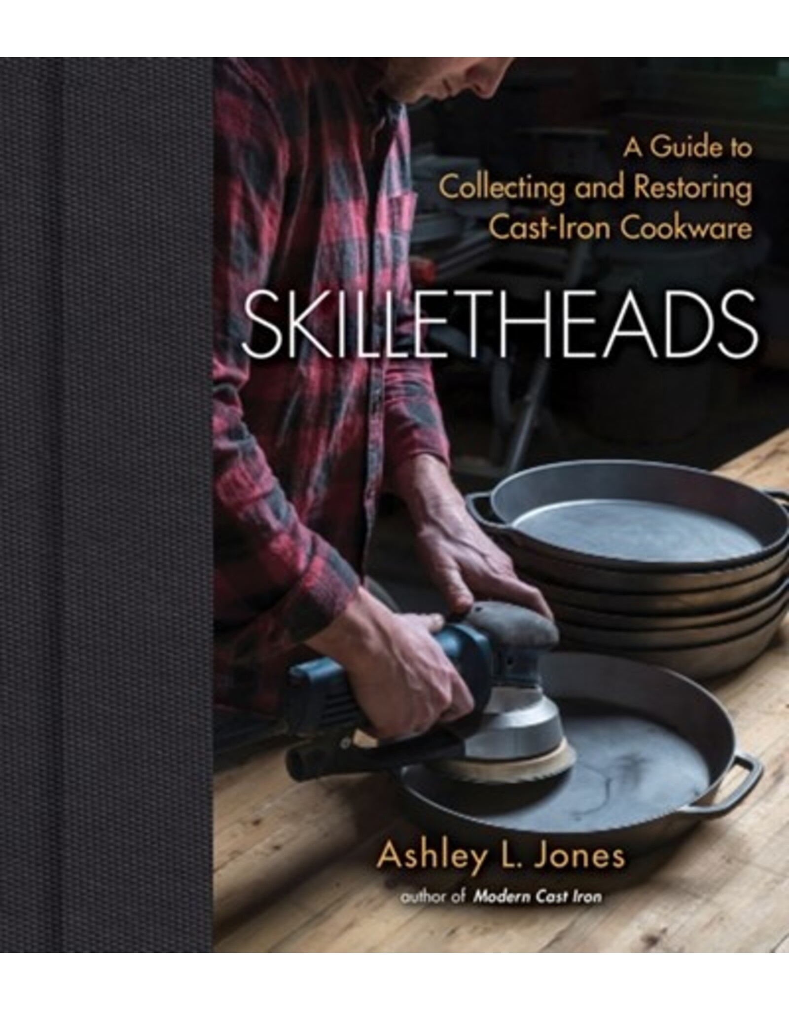 Books Skilletheads: A Guide to Collecting and Restoring Cast-Iron Cookware by Ashley L. Jones ( Holiday Catalog 2023)