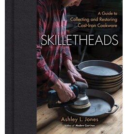 Books Skilletheads: A Guide to Collecting and Restoring Cast-Iron Cookware by Ashley L. Jones ( Holiday Catalog 2023)