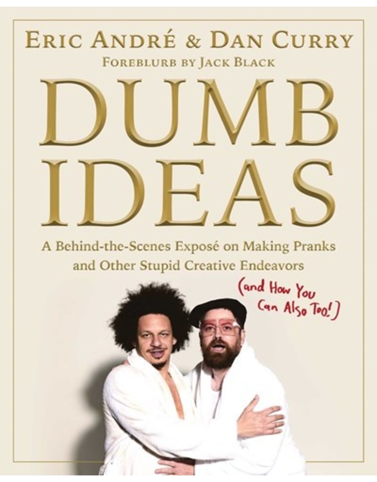 Books Dumb Ideas : A Behind the Scenes Expose on Making Pranks and Other Stupid Creative Endeavors  by Eric Andre and Dan Curry (signed copies)