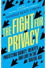 Books The Fight for Privacy : Protecting Digbnity, Identity and Love in the Digital Age by Danielle Keats Citron