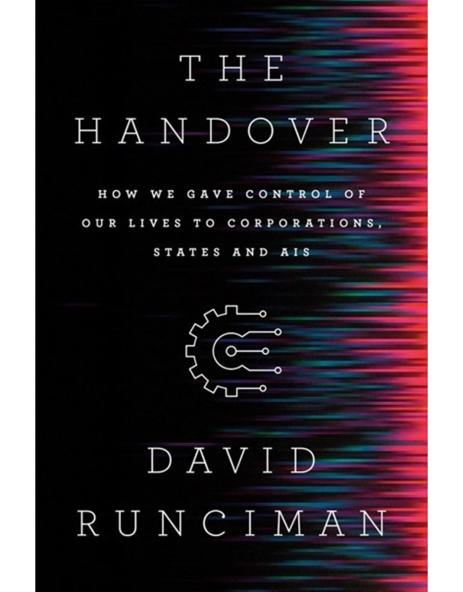 Books The Handover: How We Gave Control of Our Lives to Corporations, States and AIS by David Runciman