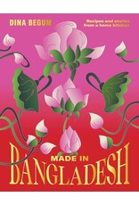 Books Made in Bangladesh : Recipes and stories from a home kitchen by Dina Begum