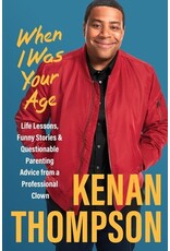 Books When I Was Your Age : Life Lessons, Funny Stories & Questionable Parenting Advice from a Professional Clown  Kenan Thompson