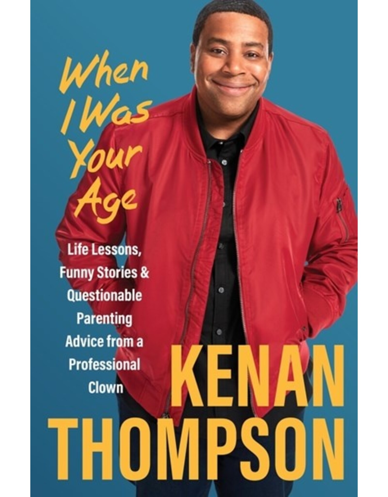 Books When I Was Your Age : Life Lessons, Funny Stories & Questionable Parenting Advice from a Professional Clown  Kenan Thompson