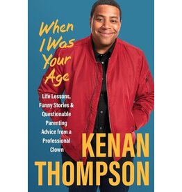 Books When I Was Your Age : Life Lessons, Funny Stories & Questionable Parenting Advice from a Professional Clown  Kenan Thompson