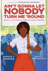 Books Ain't Gonna Let NOBODY Turn Me 'Round : My Story of the Making of Martin Luther King Day by Kathlyn J. Kirkwood ( Griot Book Club)