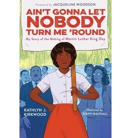 Books Ain't Gonna Let NOBODY Turn Me 'Round : My Story of the Making of Martin Luther King Day by Kathlyn J. Kirkwood ( Griot Book Club)