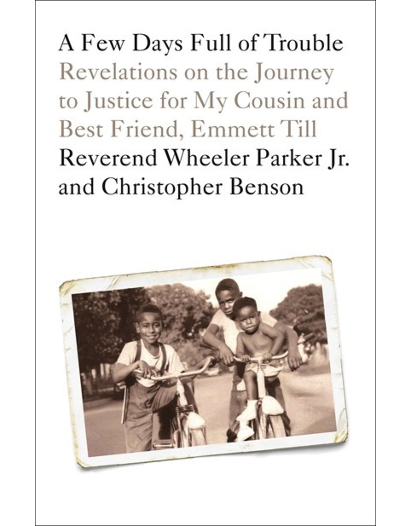 Books A Few Days Full of Trouble  Revelation on the Journey for Justice for My Cousin and Best Friend of, Emmett Till  by Reverend Wheeler Parker Jr. and Christopher Benson