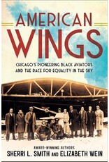 Books American Wings :Chicago's Pioneering Black Aviators and The Race for Equality in the Sky by Sherri L Smith and Elizabeth Wein