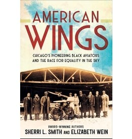 Books American Wings :Chicago's Pioneering Black Aviators and The Race for Equality in the Sky by Sherri L Smith and Elizabeth Wein