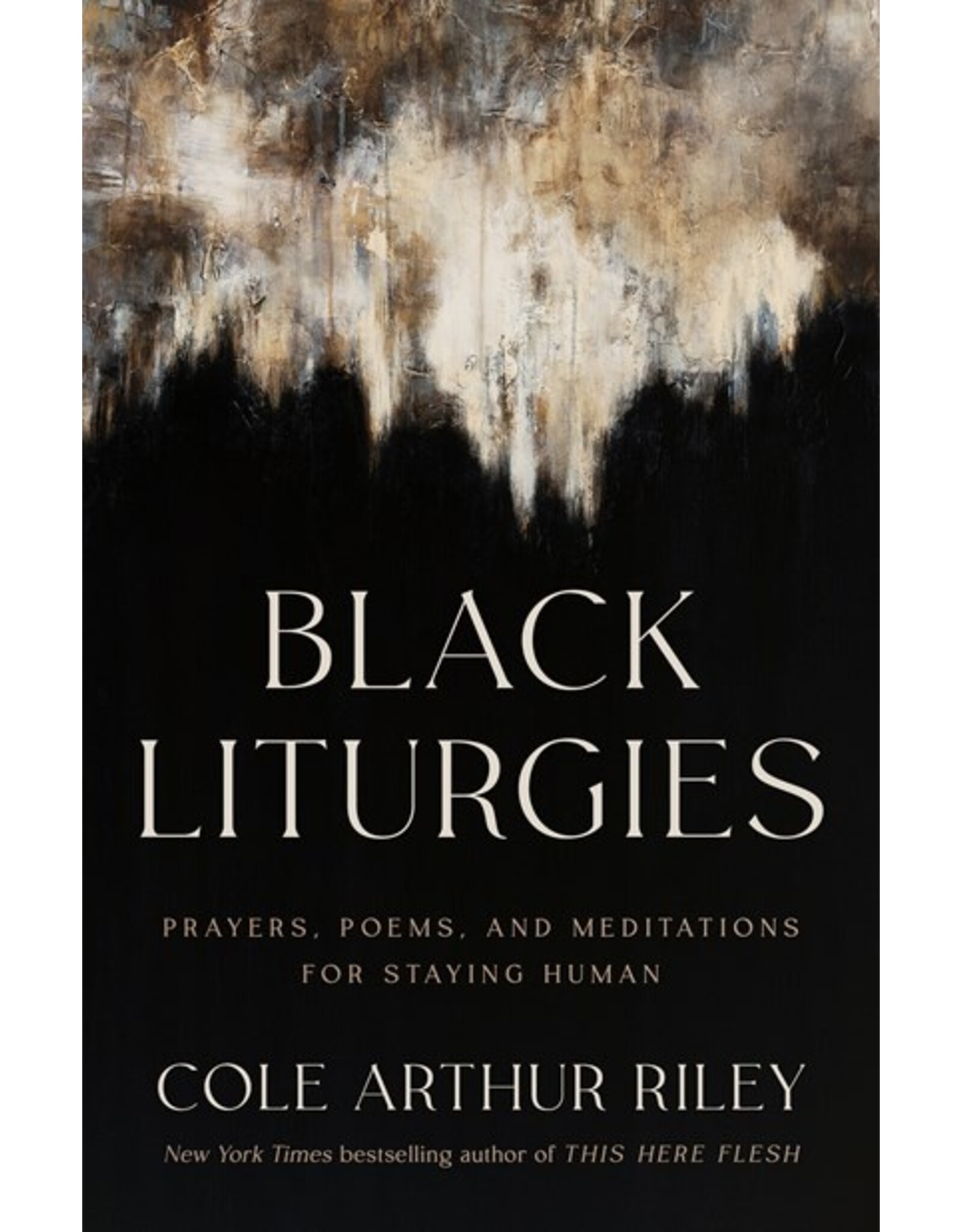 Books Black Liturgies : Prayers, Poems and Meditations for Staying Human by Cole Arthur Riley