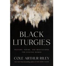 Books Black Liturgies : Prayers, Poems and Meditations for Staying Human by Cole Arthur Riley